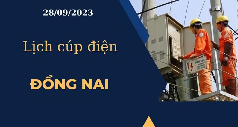 Lịch cúp điện hôm nay tại Đồng Nai ngày 28/09/2023