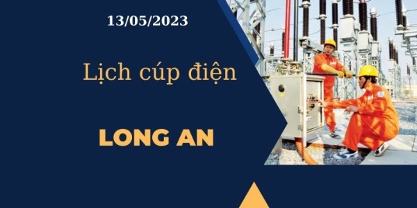 Lịch cúp điện hôm nay tại Long An ngày 13/05/2023