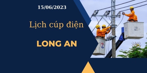 Lịch cúp điện hôm nay tại Long An ngày 15/06/2023