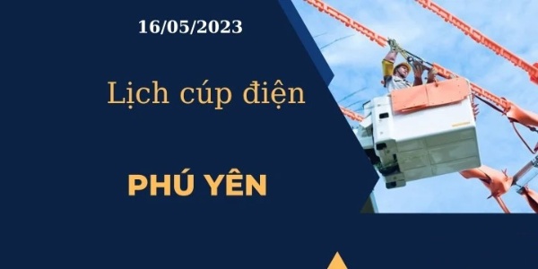Lịch cúp điện hôm nay tại Phú Yên ngày 16/05/2023 cập nhật mới nhất