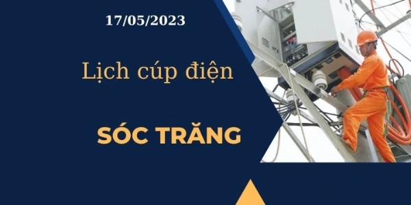 Lịch cúp điện hôm nay tại Sóc Trăng ngày 17/05/2023 cập nhật mới nhất