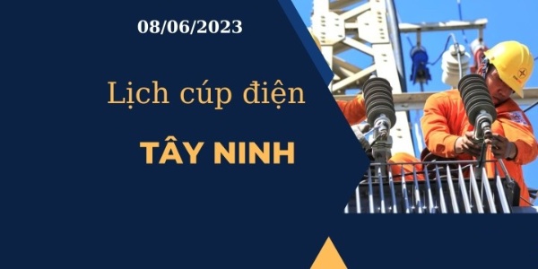 Lịch cúp điện hôm nay tại Tây Ninh ngày 08/06/2023