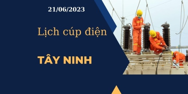 Lịch cúp điện hôm nay tại Tây Ninh ngày 21/06/2023