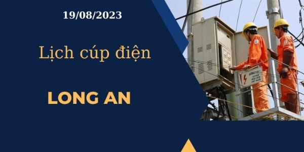 Lịch cúp điện tại Long An hôm nay ngày 19/08/2023