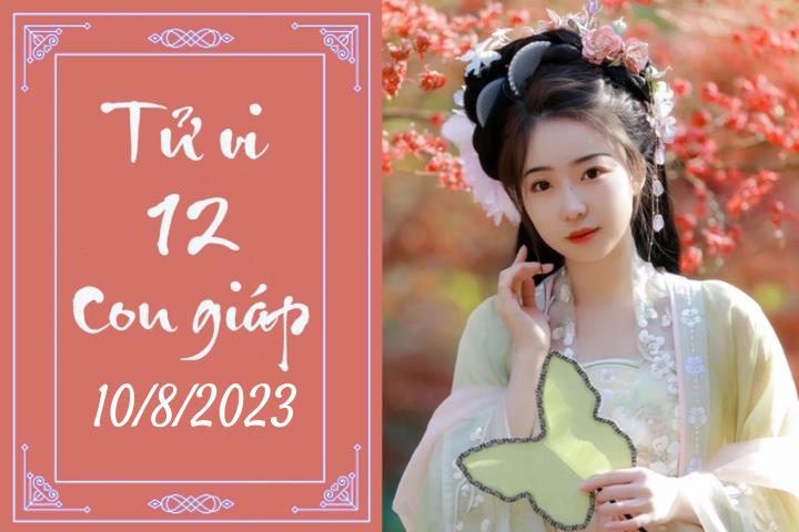 Tử vi vui 12 con giáp hôm nay ngày 10/8/2023: Tuất may mắn, Thìn áp lực