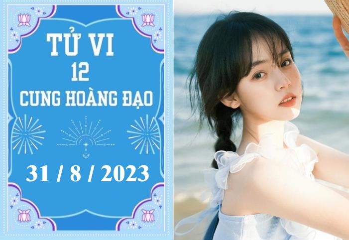 Tử vi vui 12 cung hoàng đạo ngày 31/8: Bọ Cạp cố chấp, Sư Tử khó khăn