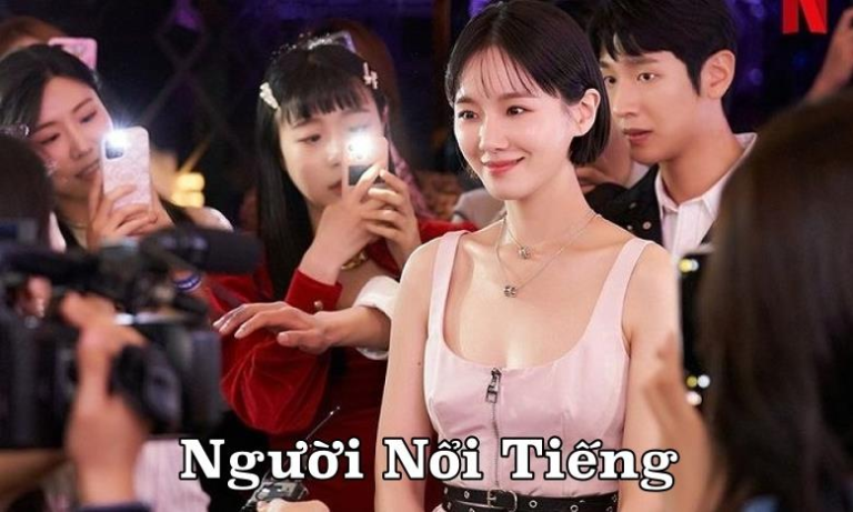 Xem Phim Người Nổi Tiếng 2023 Trọn Bộ 12/12 Tập (Full HD Vietsub + Thuyết minh)