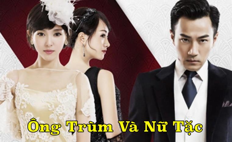 Xem Phim Ông Trùm Và Nữ Tặc Trọn Bộ (Full 46/46 Tập Thuyết minh)