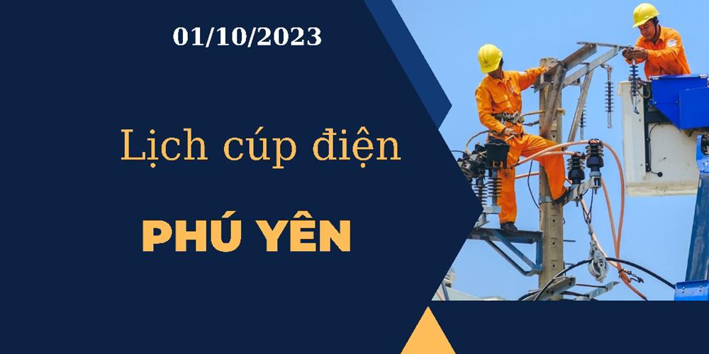 Lịch cúp điện hôm nay ngày 01/10/2023 tại Phú Yên mới nhất