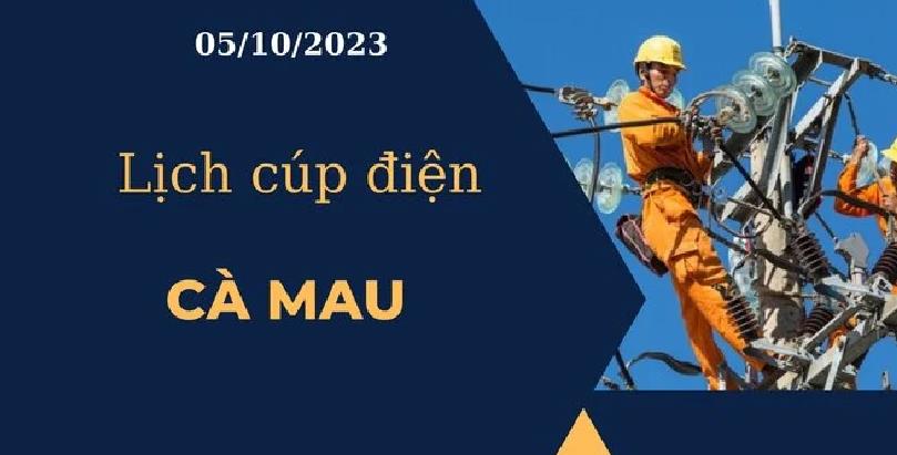 Lịch cúp điện hôm nay ngày 05/10/2023 tại Cà Mau