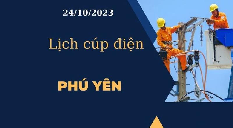 Lịch cúp điện hôm nay ngày 24/10/2023 tại Phú Yên