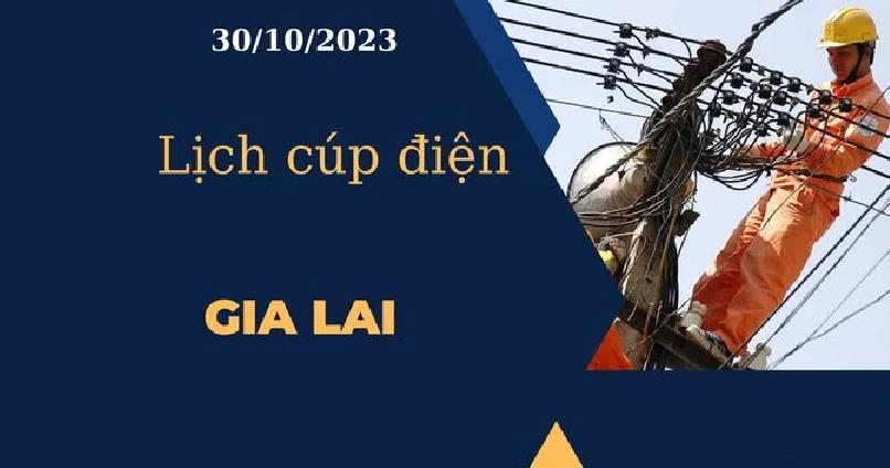 Lịch cúp điện hôm nay ngày 30/10/2023 tại Gia Lai