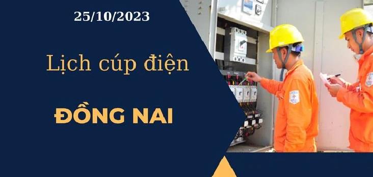 Lịch cúp điện hôm nay tại Đồng Nai ngày 25/10/2023