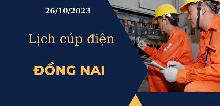 Lịch cúp điện hôm nay tại Đồng Nai ngày 26/10/2023