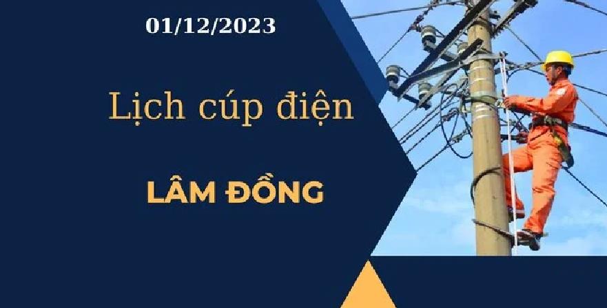 Lịch cúp điện hôm nay ngày 01/12/2023 tại Lâm Đồng