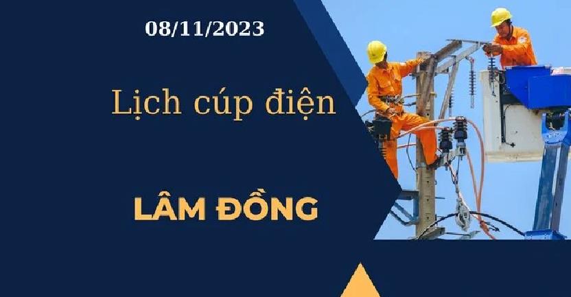 Lịch cúp điện hôm nay ngày 08/11/2023 tại Lâm Đồng