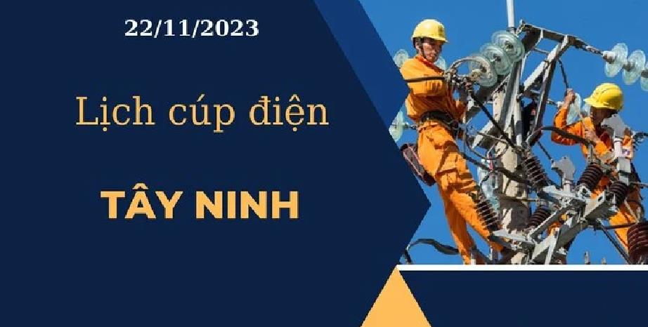 Lịch cúp điện hôm nay ngày 22/11/2023 tại Tây Ninh