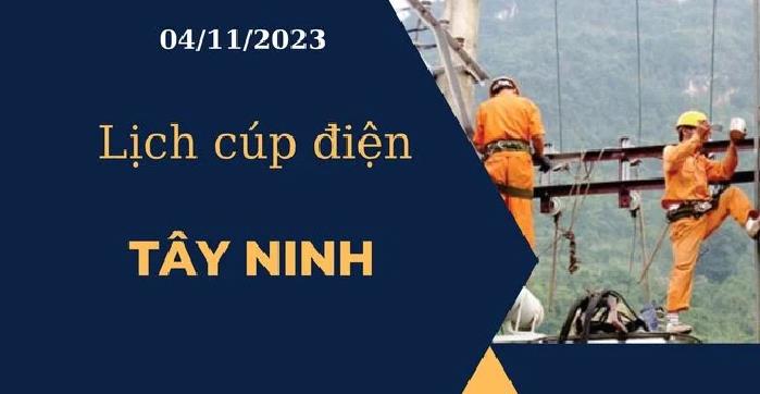 Lịch cúp điện hôm nay tại Tây Ninh ngày 04/11/2023