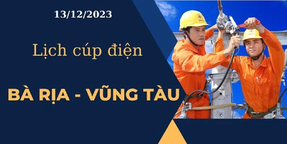 Cập nhật Lịch cúp điện hôm nay tại Bà Rịa - Vũng Tàu ngày 13/12/2023