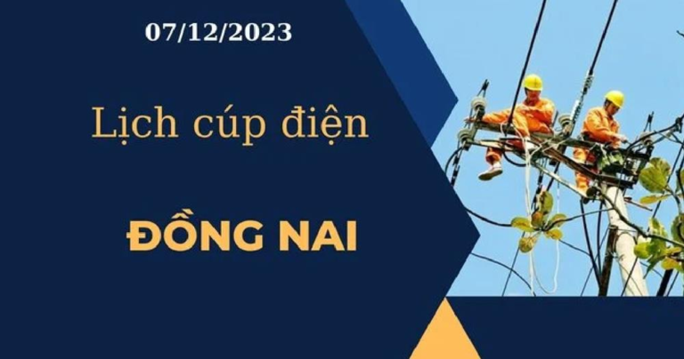 Cập nhật Lịch cúp điện hôm nay ngày 07/12/2023 tại Đồng Nai