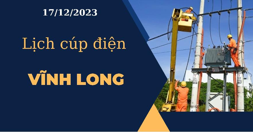 Cập nhật Lịch cúp điện hôm nay ngày 17/12/2023 tại Vĩnh Long