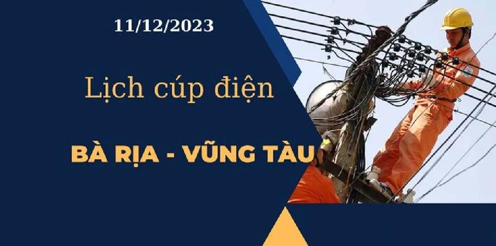 Cập nhật Lịch cúp điện hôm nay tại Bà Rịa – Vũng Tàu ngày 11/12/2023