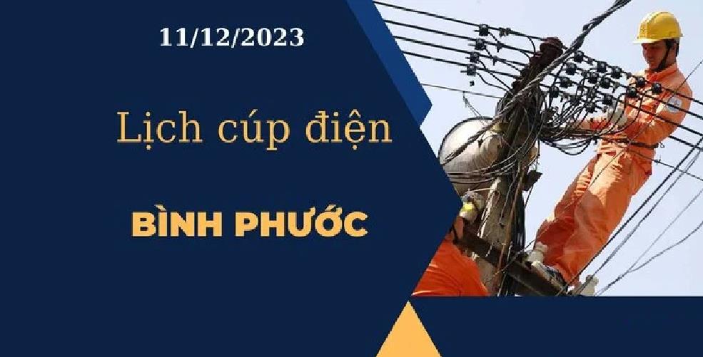 Cập nhật Lịch cúp điện hôm nay tại Bình Phước ngày 11/12/2023