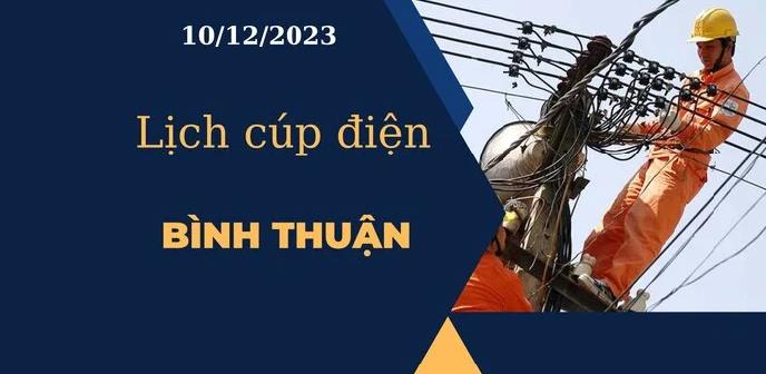 Cập nhật Lịch cúp điện hôm nay tại Bình Thuận ngày 10/12/2023