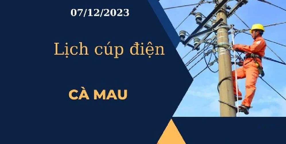 Cập nhật Lịch cúp điện hôm nay tại Cà Mau ngày 07/12/2023