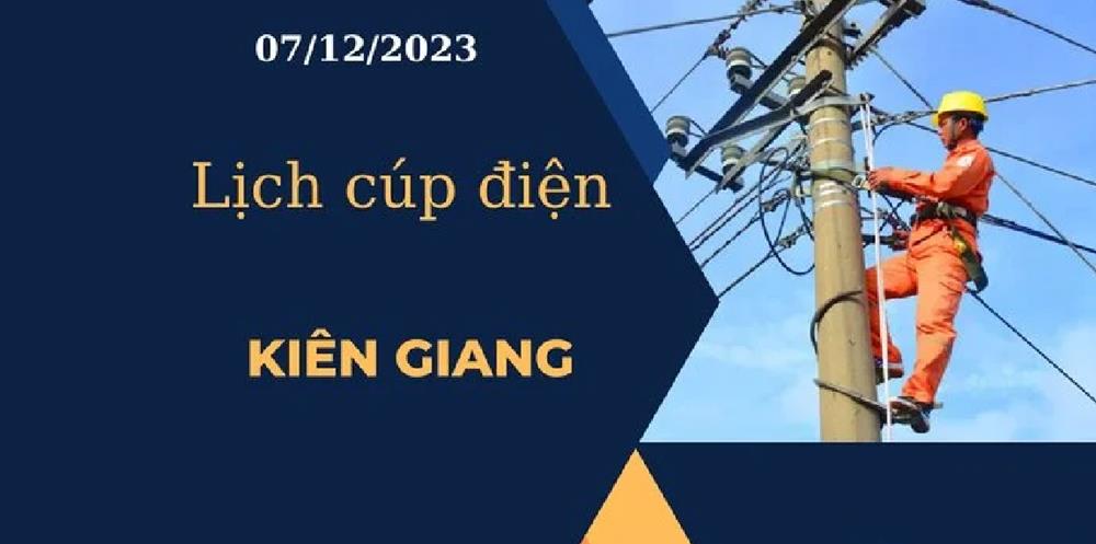 Cập nhật Lịch cúp điện hôm nay tại Kiên Giang ngày 07/12/2023