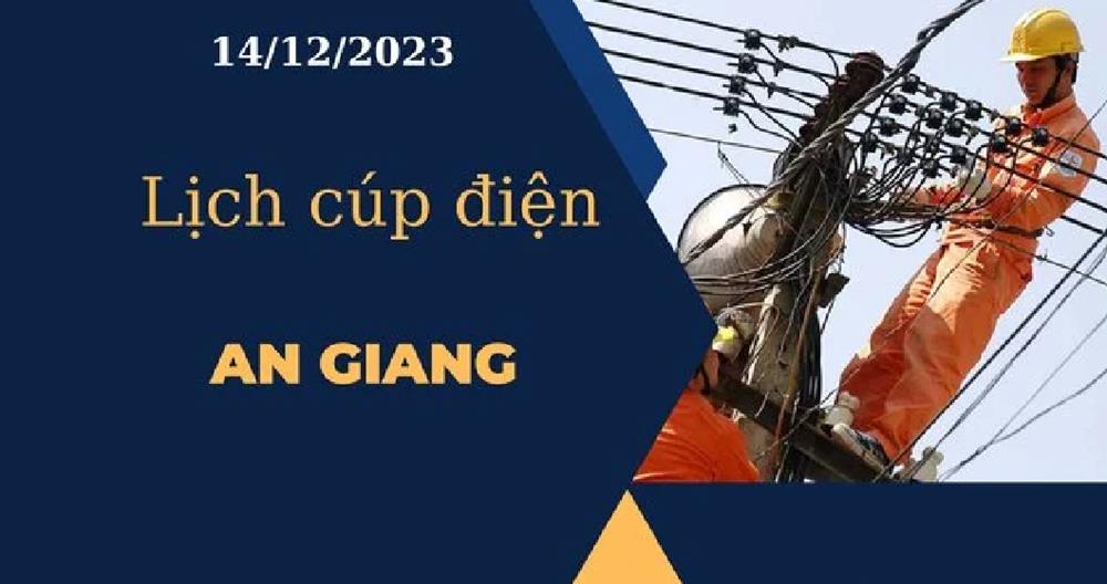 Lịch cúp điện hôm nay ngày 14/12/2023 tại An Giang