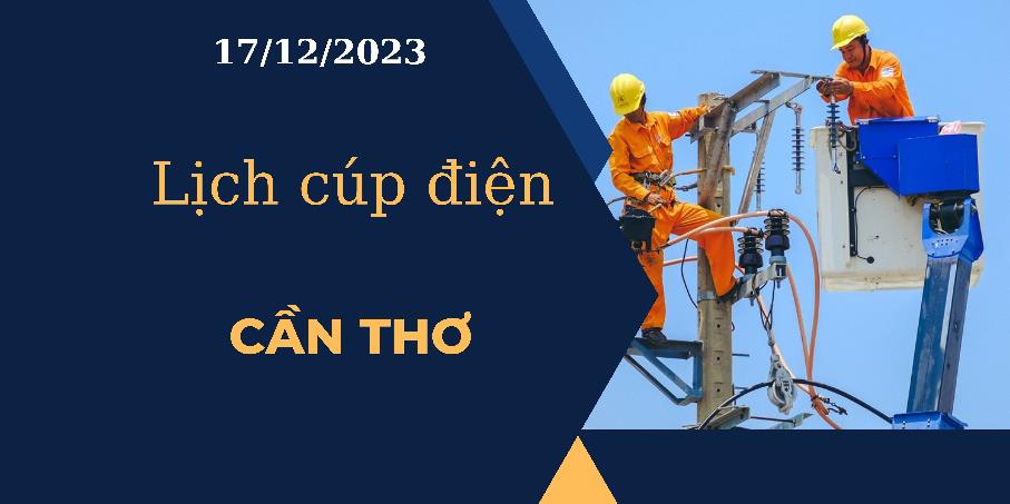 Lịch cúp điện hôm nay ngày 17/12/2023 tại Cần Thơ