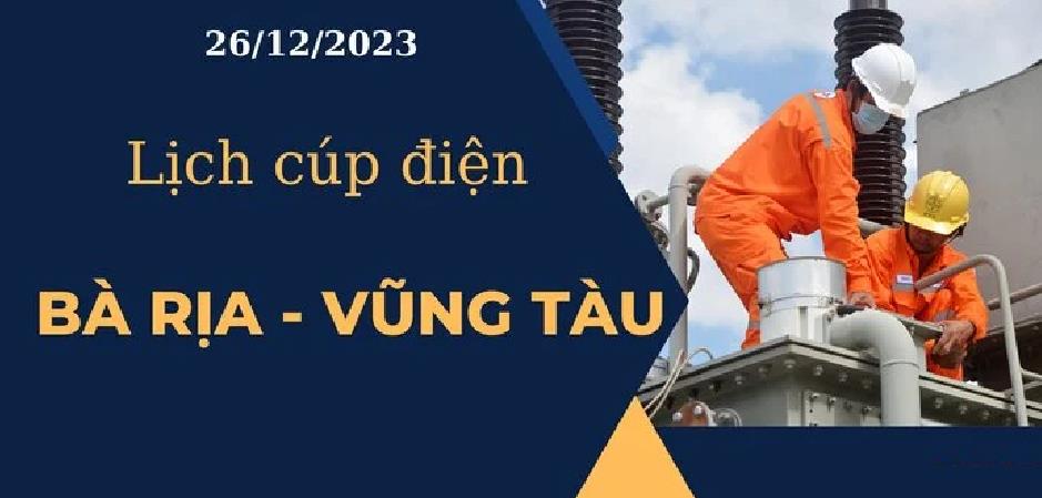 Lịch cúp điện hôm nay ngày 26/12/2023 tại Bà Rịa - Vũng Tàu