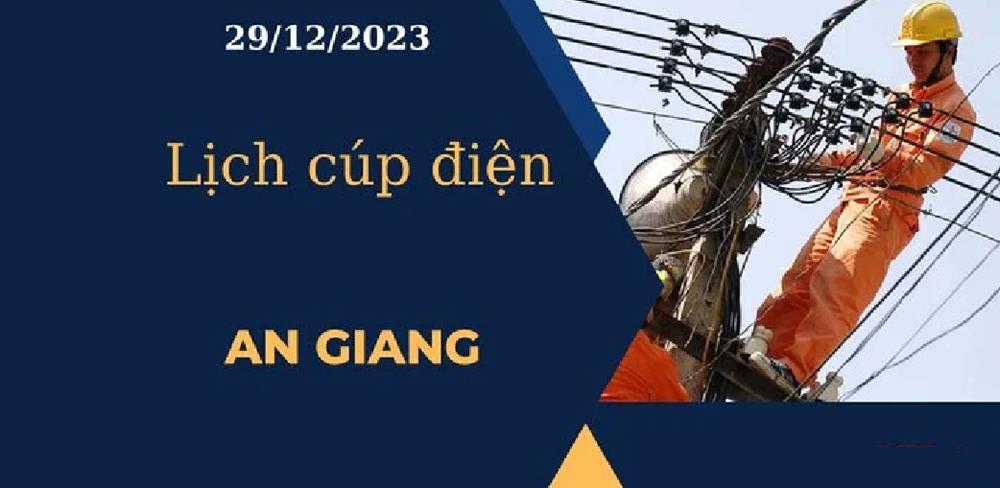 Lịch cúp điện hôm nay ngày 29/12/2023 tại An Giang
