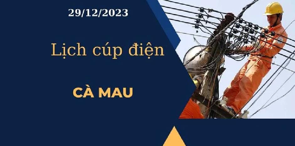 Lịch cúp điện hôm nay ngày 29/12/2023 tại Cà Mau