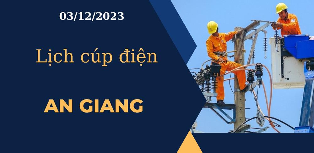 Lịch cúp điện hôm nay tại An Giang ngày 03/12/2023