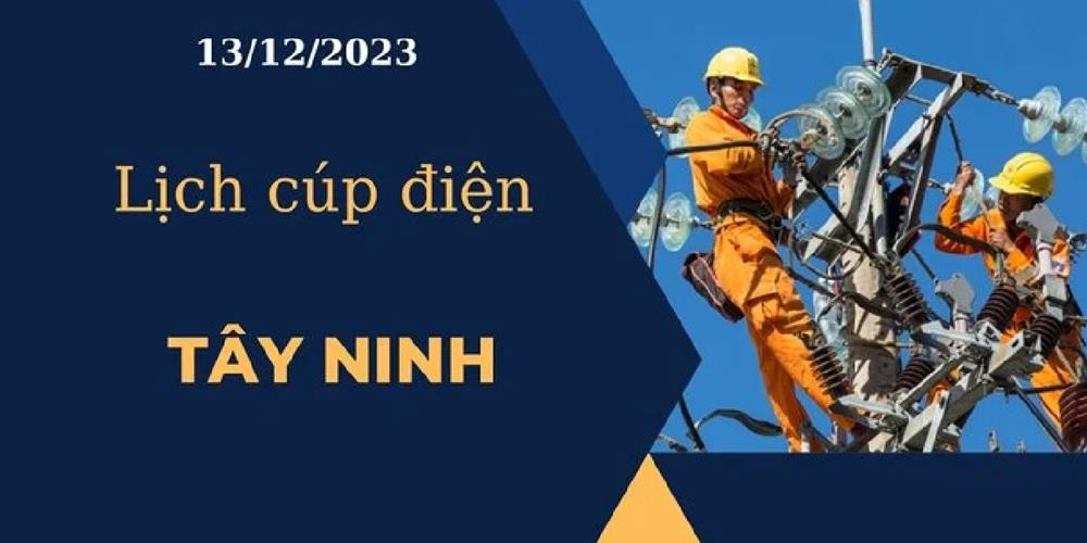 Lịch cúp điện hôm nay tại Tây Ninh ngày 13/12/2023