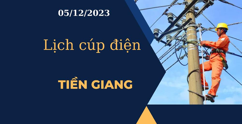 Lịch cúp điện hôm nay tại Tiền Giang ngày 05/12/2023