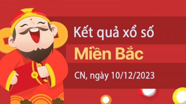 XSMB 10/12/2023 – Xổ số miền Bắc hôm nay ngày 10 tháng 12 năm 2023