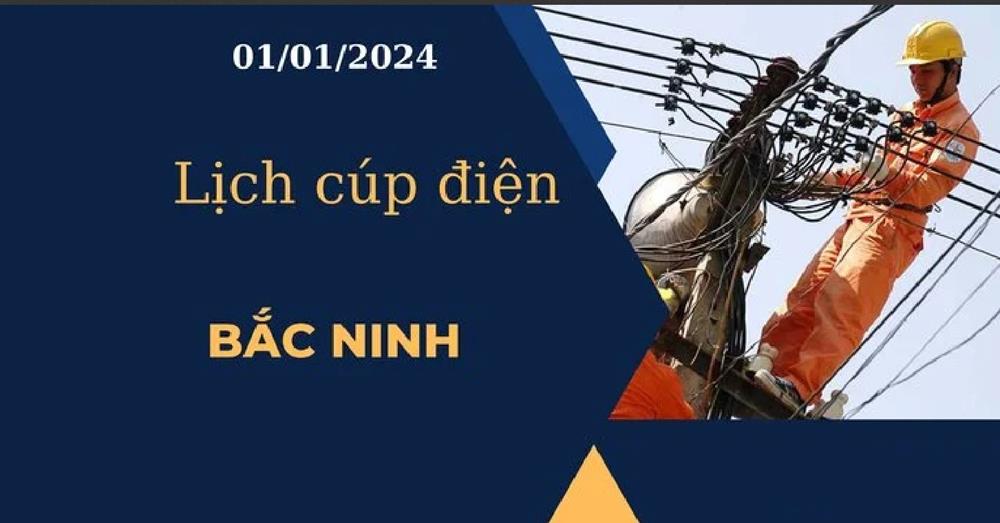 Lịch cúp điện hôm nay ngày 01/01/2024 tại Bắc Ninh