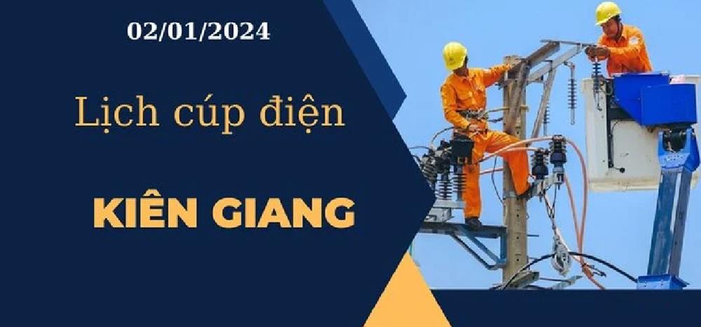 Lịch cúp điện hôm nay ngày 02/01/2024 tại Kiên Giang