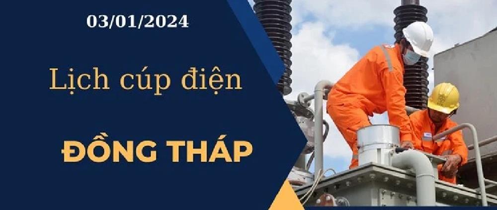 Lịch cúp điện hôm nay ngày 03/01/2024 tại Đồng Tháp