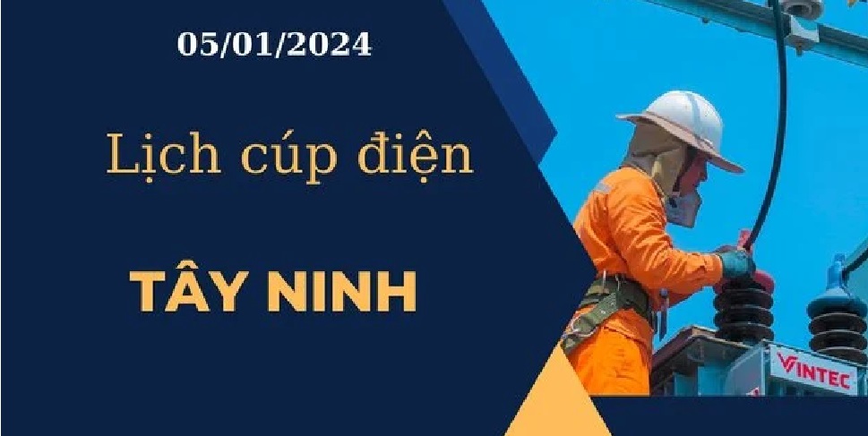 Lịch cúp điện hôm nay ngày 05/01/2024 tại Tây Ninh