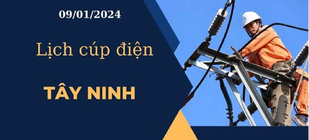 Lịch cúp điện hôm nay ngày 09/01/2024 tại Tây Ninh