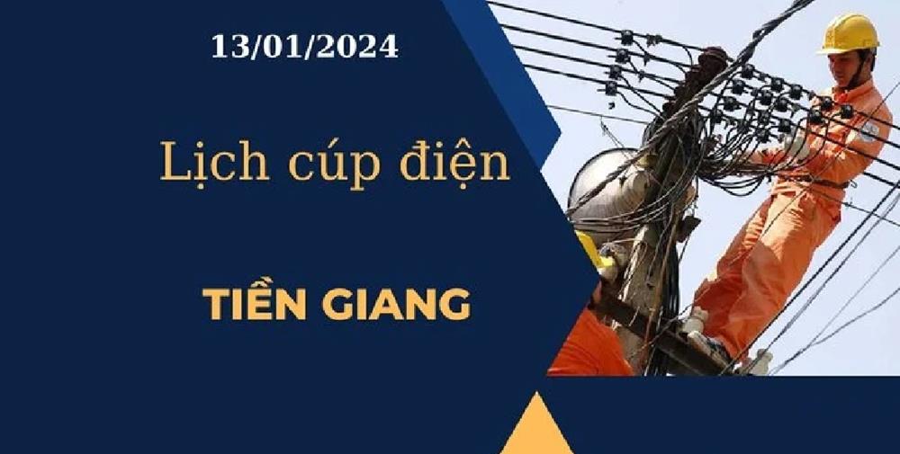 Lịch cúp điện hôm nay ngày 13/01/2024 tại Tiền Giang