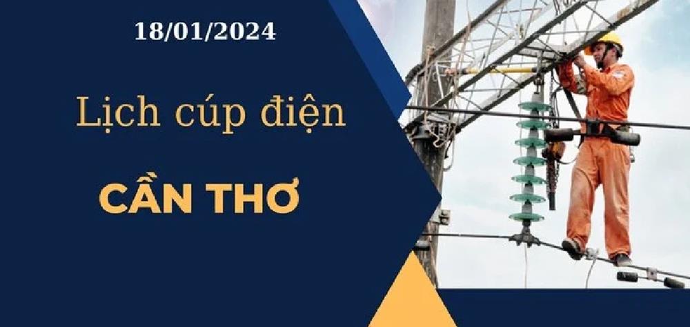 Lịch cúp điện hôm nay ngày 18/01/2024 tại Cần Thơ