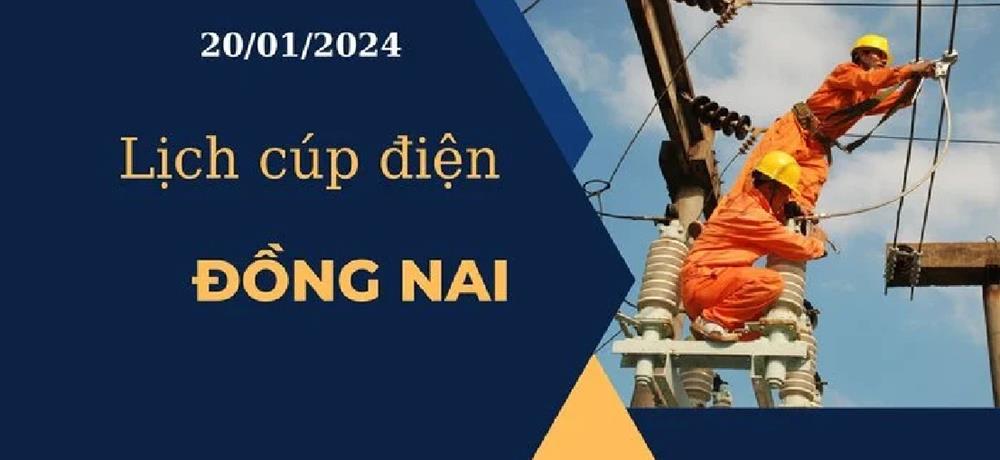 Lịch cúp điện hôm nay ngày 20/01/2024 tại Đồng Nai
