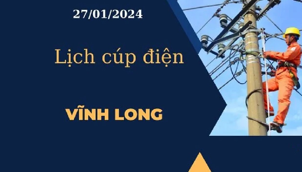 Lịch cúp điện hôm nay ngày 27/01/2024 tại Vĩnh Long