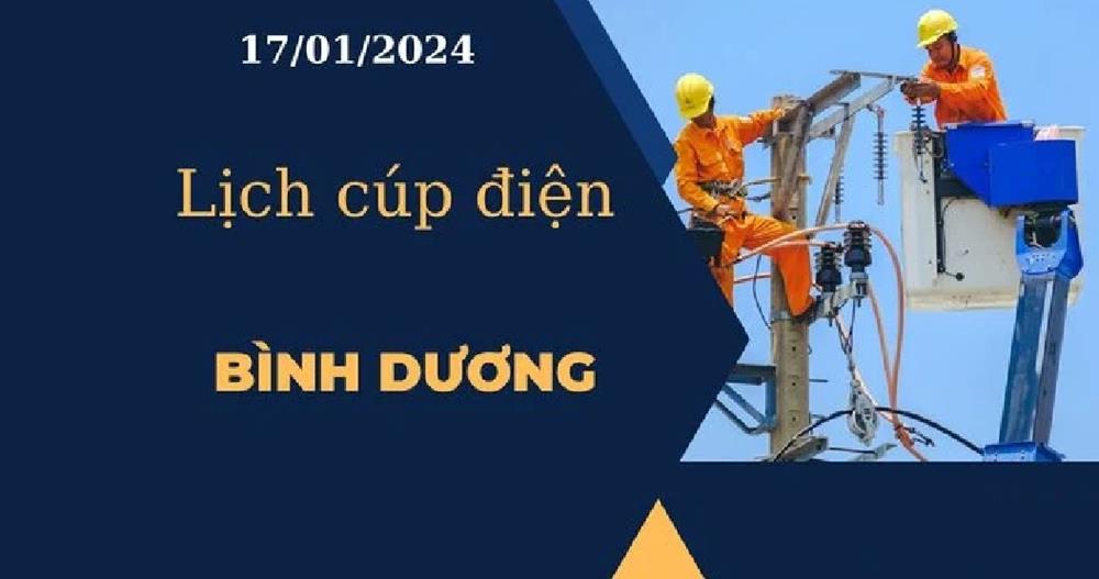 Lịch cúp điện hôm nay tại Bình Dương ngày 17/01/2024