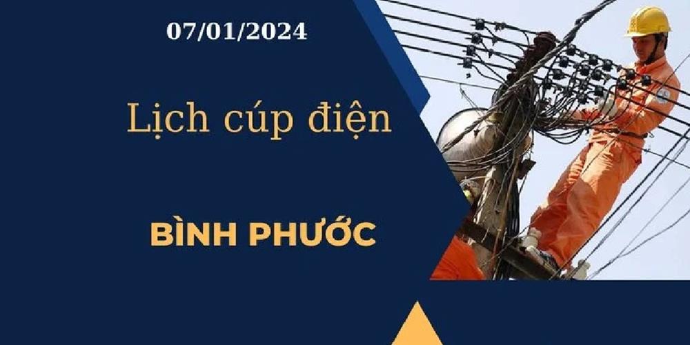 Lịch cúp điện hôm nay tại Bình Phước ngày 07/01/2024